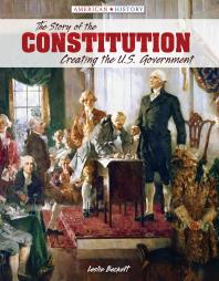 The Story Of The Constitution Creating The U S Government 1st Edition Leslie Beckett John M Dunn