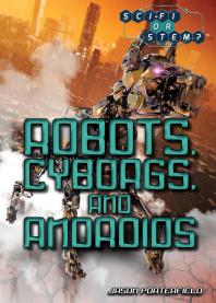 Robots Cyborgs And Androids 1st Edition Jason Porterfield