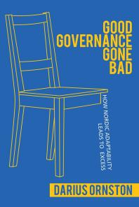 Good Governance Gone Bad How Nordic Adaptability Leads To Excess Darius Ornston