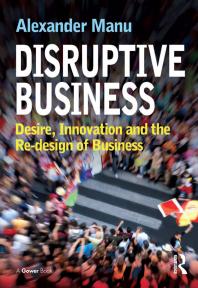 Disruptive Business Desire Innovation And The Redesign Of Business 1st Edition Alexander Manu