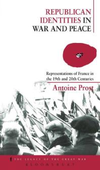 Republican Identities In War And Peace Representations Of France In The Nineteenth And Twentieth Centuries 1st Edition Antoine Prost Jay Winter Helen Mcphail Helen Mcphail Helen Mcphail