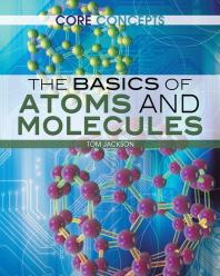 The Basics Of Atoms And Molecules 1st Edition Tom Jackson