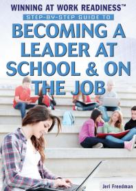 Stepbystep Guide To Becoming A Leader At School And On The Job 1st Edition Jeri Freedman