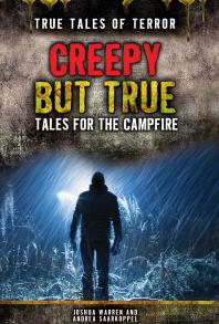 Creepy But True Tales For The Campfire 1st Edition Joshua P Warren Andrea Saarkoppel