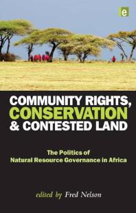 Community Rights Conservation And Contested Land The Politics Of Natural Resource Governance In Africa Fred Nelson