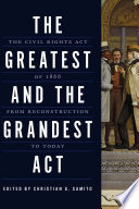 The Greatest And The Grandest Act The Civil Rights Act Of 1866 From Reconstruction To Today Christian G Samito