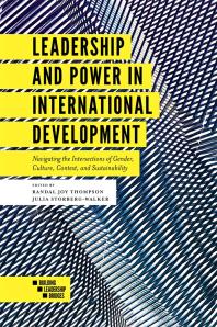 Leadership And Power In International Development Navigating The Intersections Of Gender Culture Context And Sustainability 1st Edition Randal Joy Thompson Julia Storbergwalker