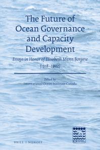 The Future Of Ocean Governance And Capacity Development Essays In Honor Of Elisabeth Mann Borgese 19182002 1st Edition International Ocean Institute International Ocean Institute Canada