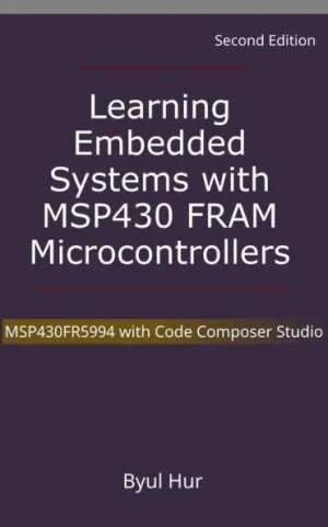 Learning Embedded Systems With Msp430 Fram Microcontrollers Msp430fr5994 With Code Composer Studio Byul Hur