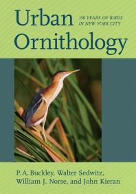Urban Ornithology 150 Years Of Birds In New York City P A Buckley Walter Sedwitz William J Norse John Kieran