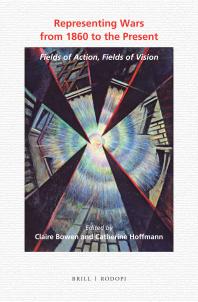 Representing Wars From 1860 To The Present Fields Of Action Fields Of Vision 1st Edition Claire Bowen Catherine Hoffmann