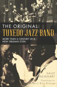 The Original Tuxedo Jazz Band More Than A Century Of A New Orleans Icon Sally Newhart Bruce Boyd Raeburn