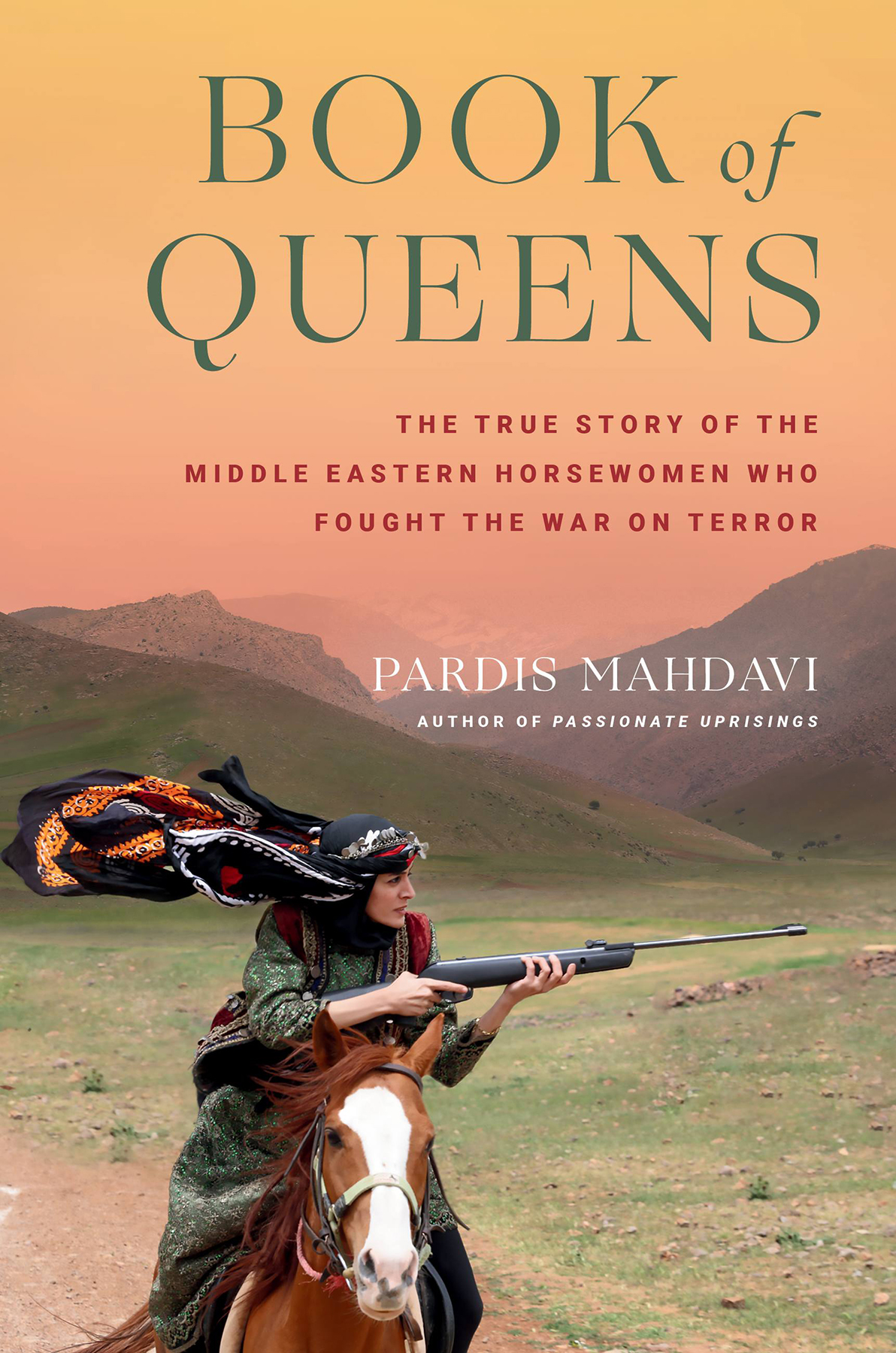 Book Of Queens The True Story Of The Middle Eastern Horsewomen Who Fought The War On Terror Pardis Mahdavi