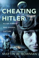 Cheating Hitler Allied Airmen Who Evaded Capture In Ww2 Martin W Bowman