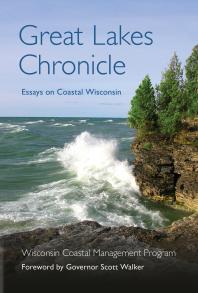Great Lakes Chronicle Essays On Coastal Wisconsin 1st Edition Wisconsin Coastal Management