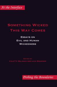 Something Wicked This Way Comes Essays On Evil And Human Wickedness 1st Edition Colette Balmain Lois Drawmer