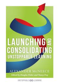 Launching And Consolidating Unstoppable Learning Student Engagement Strategies To Support Growth Mindsets And Increase Learner Autonomy 1st Edition Alexander Mcneece Douglas Fisher Nancy Frey