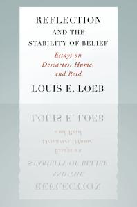 Reflection And The Stability Of Belief Essays On Descartes Hume And Reid Louis E Loeb
