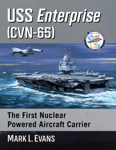 Uss Enterprise Cvn65 The First Nuclear Powered Aircraft Carrier Mark L Evans