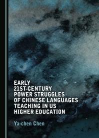 Early 21stcentury Power Struggles Of Chinese Languages Teaching In Us Higher Education 1st Edition Yachen Chen