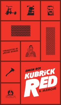 Kubrick Red A Memoir 1st Edition Simon Roy Jacob Homel