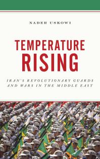 Temperature Rising Irans Revolutionary Guards And Wars In The Middle East Nader Uskowi