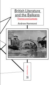 British Literature And The Balkans Themes And Contexts 1st Edition Andrew Hammond