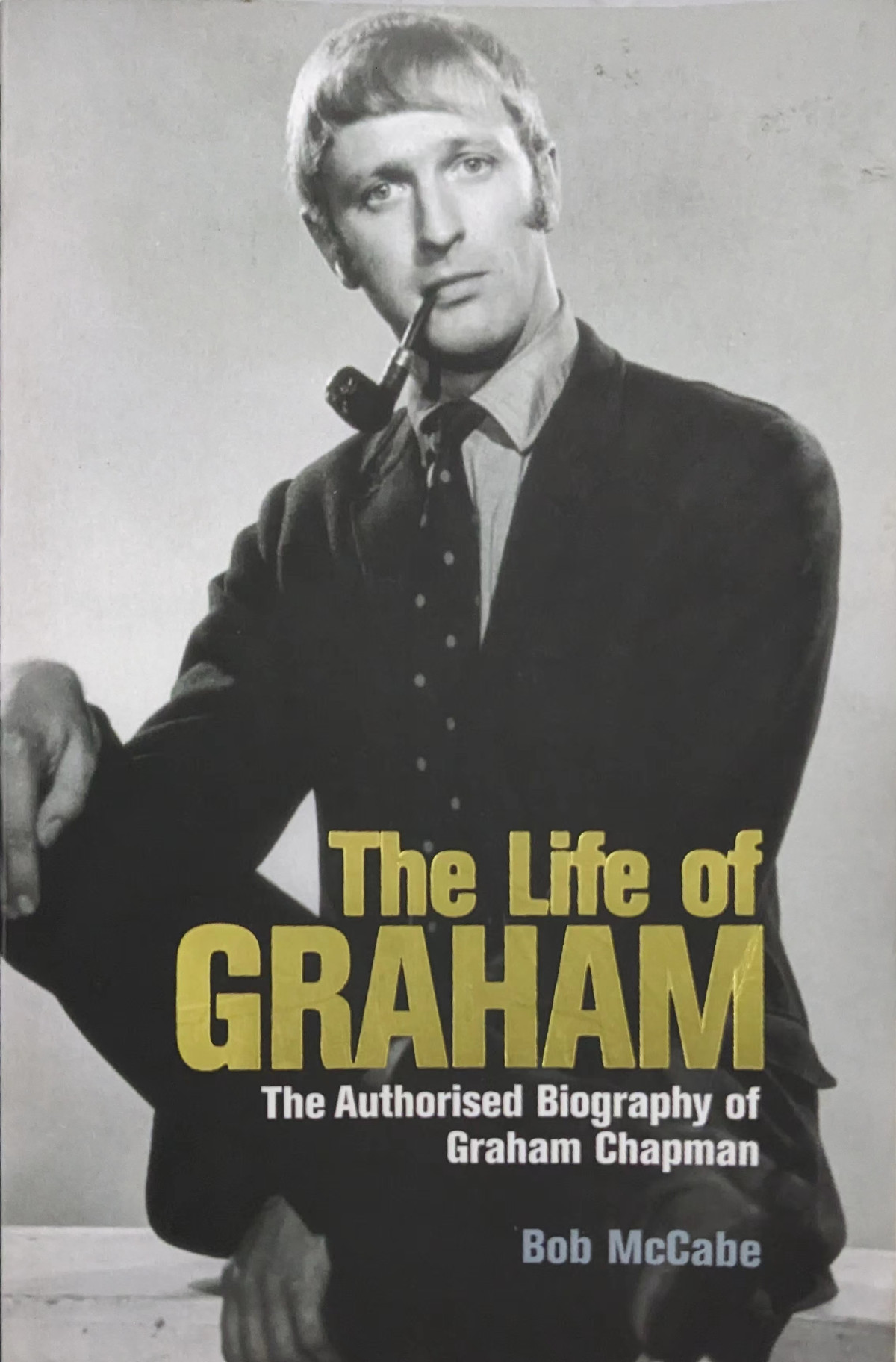 The Life Of Graham The Authorised Biography Of Graham Chapman Bob Mccabe