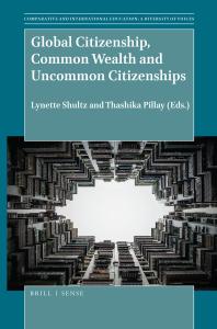 Global Citizenship Common Wealth And Uncommon Citizenships 1st Edition Lynette Shultz Thashika Pillay