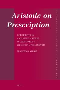 Aristotle On Prescription Deliberation And Rulemaking In Aristotles Practical Philosophy 1st Edition Francesca Alesse
