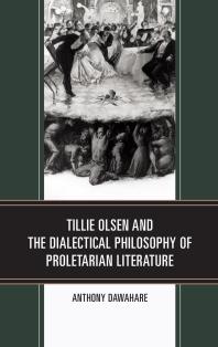 Tillie Olsen And The Dialectical Philosophy Of Proletarian Literature Anthony Dawahare
