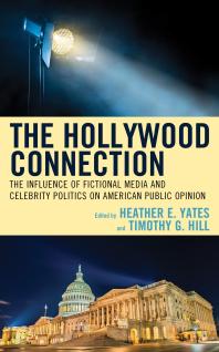 The Hollywood Connection The Influence Of Fictional Media And Celebrity Politics On American Public Opinion Heather E Yates Ashley R Van Fleet Timothy G Hill Darin Dewitt Heather K Evans Mark Harvey Kellee J Kirkpatrick Kenneth Mulligan Anthony J Nownes James W Stoutenborough