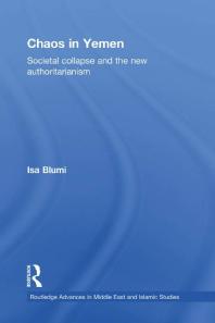 Chaos In Yemen Societal Collapse And The New Authoritarianism 1st Edition Isa Blumi Isa Blumi
