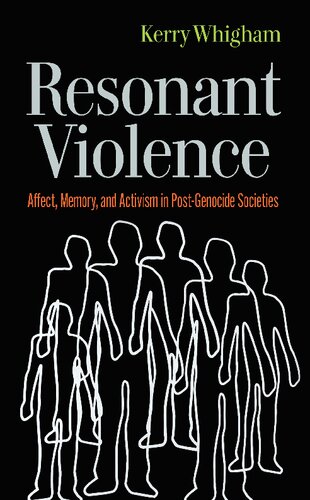 Resonant Violence Affect Memory And Activism In Postgenocide Societies Kerry Whigham
