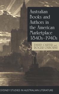 Australian Books And Authors In The American Marketplace 1840s1940s 1st Edition David Carter Roger Osborne