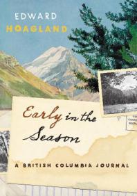 Early In The Season A British Columbia Journal Edward Hoagland Stephen Hume