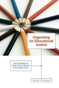 Organizing For Educational Justice The Campaign For Public School Reform In The South Bronx 1st Edition Michael B Fabricant