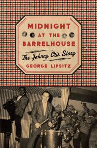 Midnight At The Barrelhouse The Johnny Otis Story 1st Edition George Lipsitz