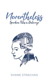 Nevertheless Sparkian Tales In Bulawayo 1st Edition Shane Strachan