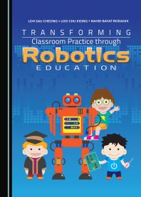 Transforming Classroom Practice Through Robotics Education 1st Edition Loh Sau Cheong Loo Chu Kiong Nahid Bayat Bodaghi