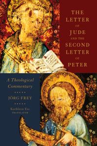 The Letter Of Jude And The Second Letter Of Peter A Theological Commentary 1st Edition Jrg Frey Kathleen Ess