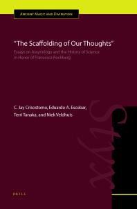 The Scaffolding Of Our Thoughts Essays On Assyriology And The History Of Science In Honor Of Francesca Rochberg 1st Edition C Jay Crisostomo Eduardo A Escobar Terri Tanaka Niek Veldhuis