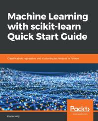 Machine Learning With Scikitlearn Quick Start Guide Classification Regression And Clustering Techniques In Python 1st Edition Kevin Jolly