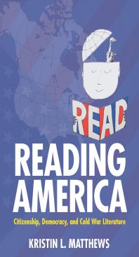 Reading America Citizenship Democracy And Cold War Literature 1st Edition Kristin L Matthews