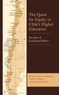 The Quest For Equity In Chiles Higher Education Decades Of Continued Efforts Mara Vernica Santelices Catherine Horn Ximena Cataln Macarena Alarcon Diana Kruger Alejandra Venegas Carlos Williamson Magdalena Zarhi