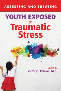 Assessing And Treating Youth Exposed To Traumatic Stress 1st Edition Victor G Carrin