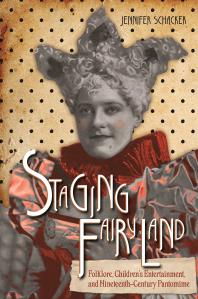 Staging Fairyland Folklore Childrens Entertainment And Nineteenthcentury Pantomime Jennifer Schacker