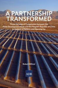 A Partnership Transformed Three Decades Of Cooperation Between The Asian Development Bank And The Peoples Republic Of China In Support Of Reform And Opening Up 1st Edition Robert Wihtol