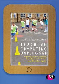 Teaching Computing Unplugged In Primary Schools Exploring Primary Computing Through Practical Activities Away From The Computer 1st Edition Helen Caldwell Neil Smith