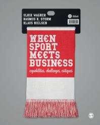 When Sport Meets Business Capabilities Challenges Critiques 1st Edition Ulrik Wagner Rasmus K Storm Klaus Nielsen